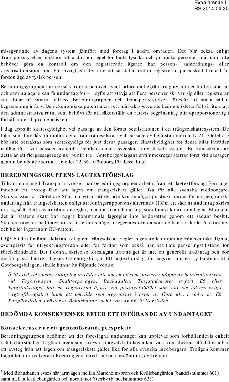 eller organisationsnummer. För övrigt går det inte att särskilja fordon registrerad på enskild firma från fordon ägd av fysisk person.