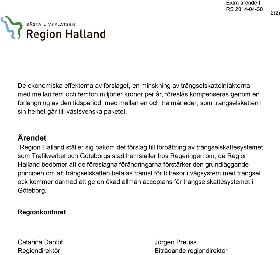 Ärendet Region Halland ställer sig bakom det förslag till förbättring av trängselskattesystemet som Trafikverket och Göteborgs stad hemställer hos Regeringen om, då Region Halland bedömer att de