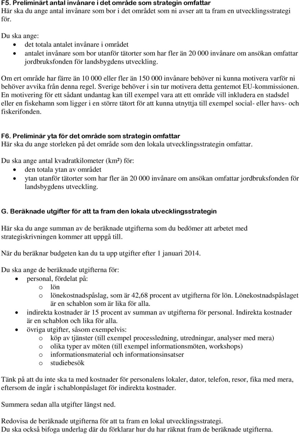 Om ert område har färre än 10 000 eller fler än 150 000 invånare behöver ni kunna motivera varför ni behöver avvika från denna regel. Sverige behöver i sin tur motivera detta gentemot EU-kommissionen.