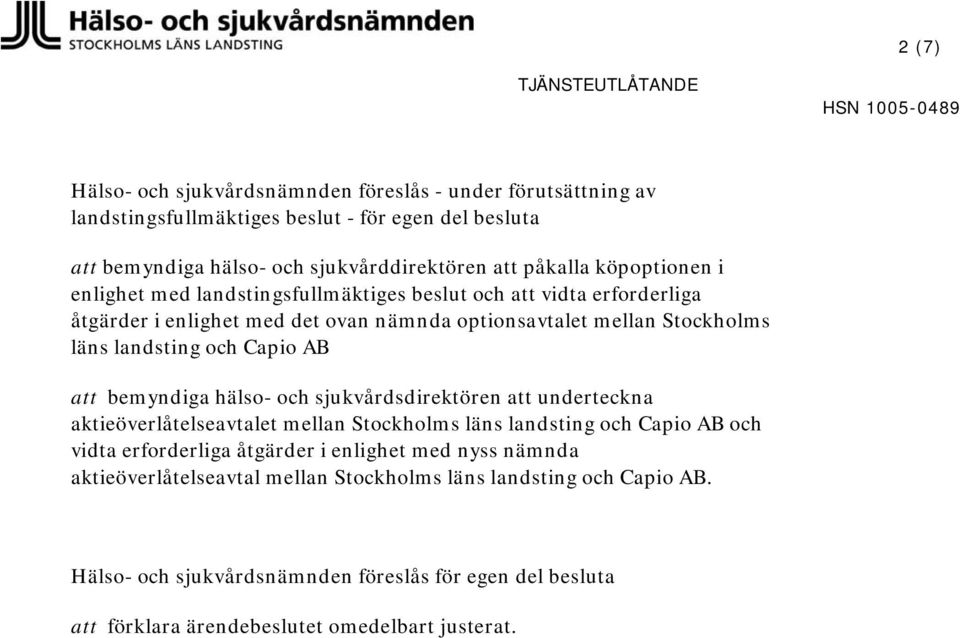 AB att bemyndiga hälso- och sjukvårdsdirektören att underteckna aktieöverlåtelseavtalet mellan Stockholms läns landsting och Capio AB och vidta erforderliga åtgärder i enlighet med