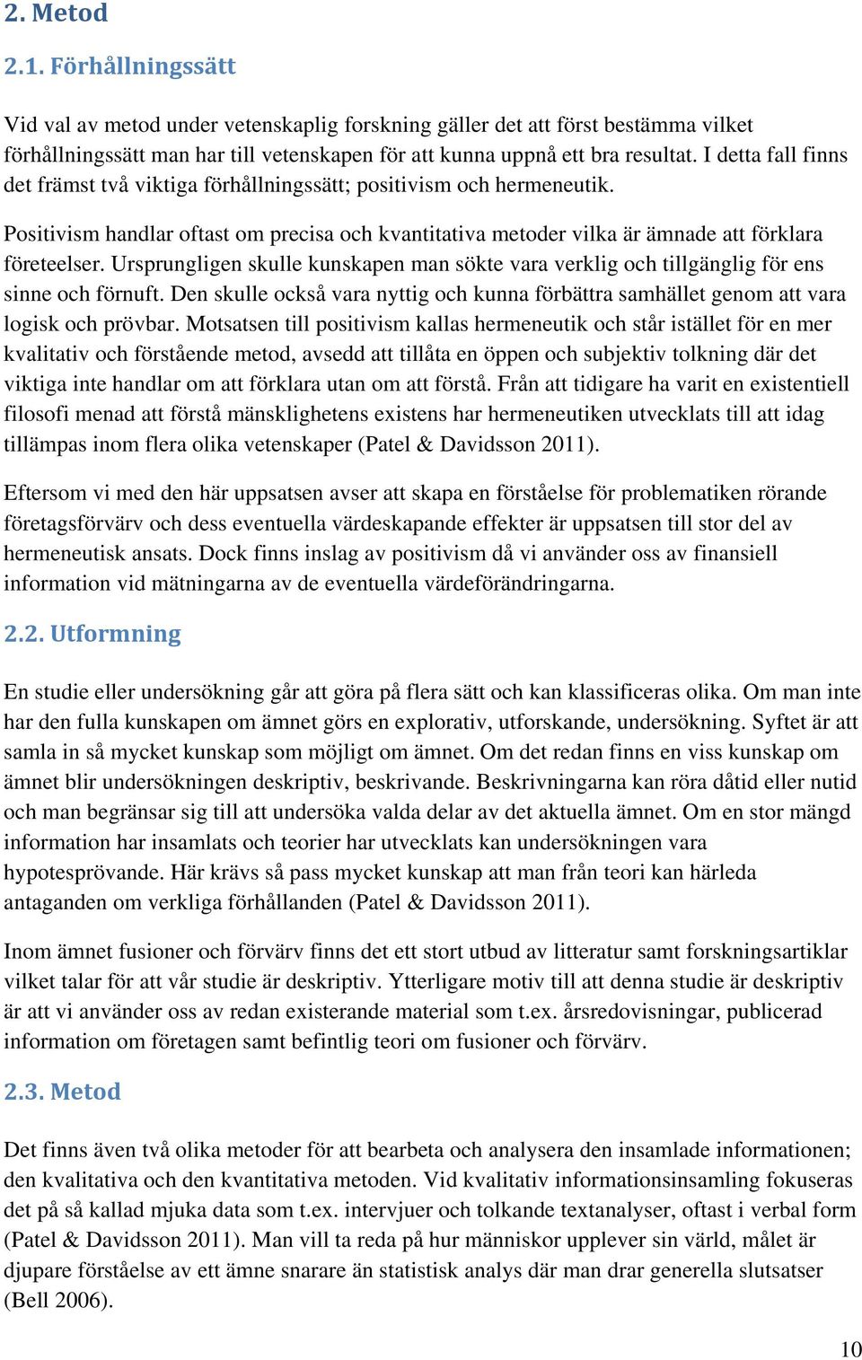 Ursprungligen skulle kunskapen man sökte vara verklig och tillgänglig för ens sinne och förnuft. Den skulle också vara nyttig och kunna förbättra samhället genom att vara logisk och prövbar.