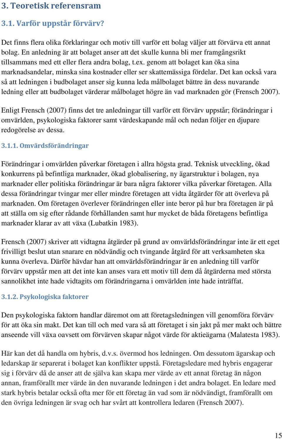 genom att bolaget kan öka sina marknadsandelar, minska sina kostnader eller ser skattemässiga fördelar.