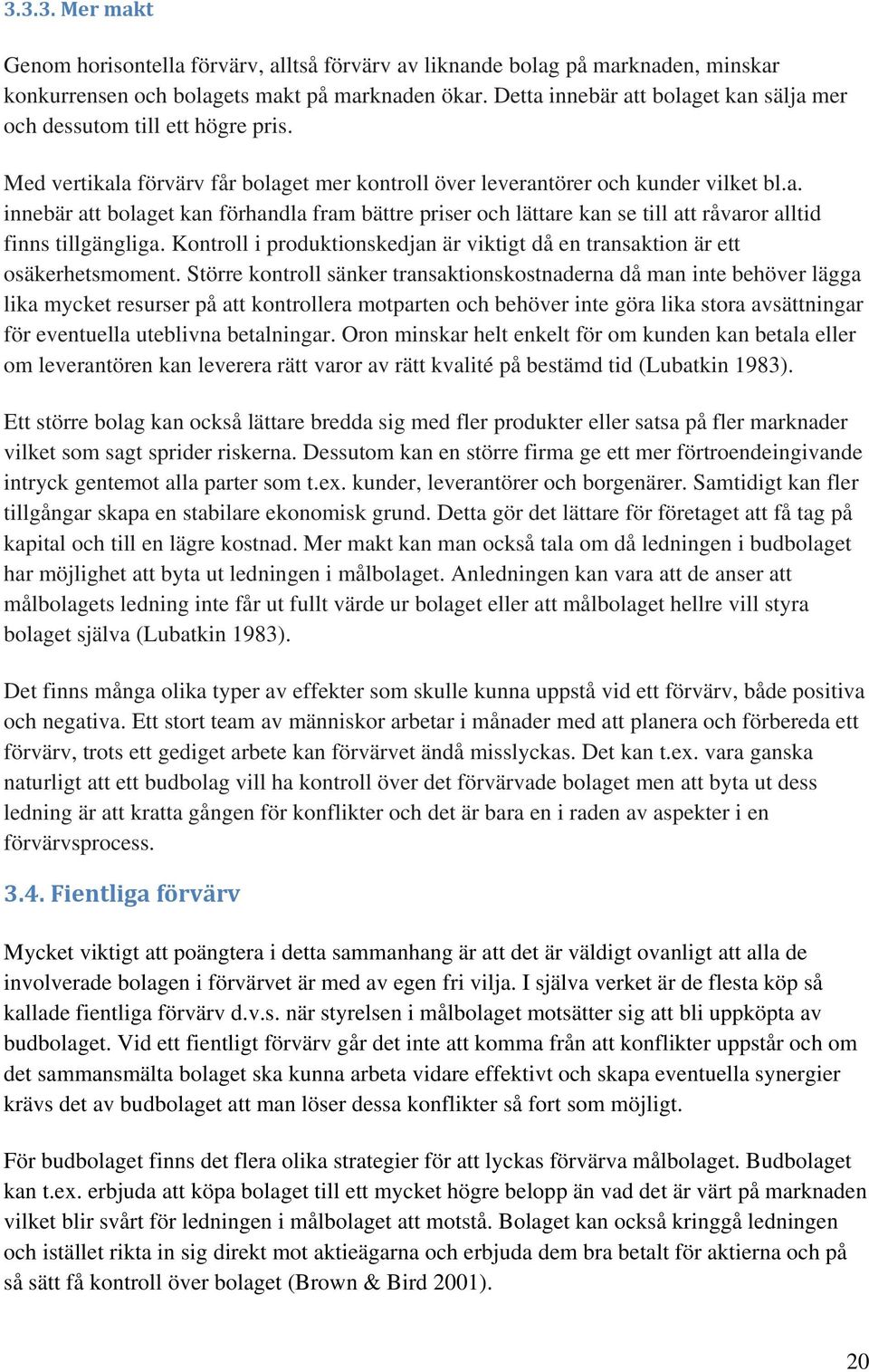 Kontroll i produktionskedjan är viktigt då en transaktion är ett osäkerhetsmoment.