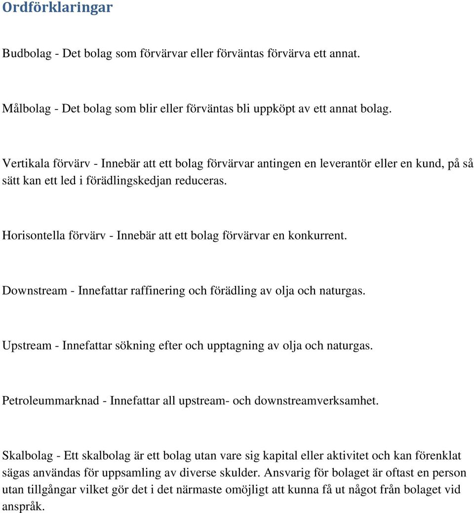 Horisontella förvärv - Innebär att ett bolag förvärvar en konkurrent. Downstream - Innefattar raffinering och förädling av olja och naturgas.