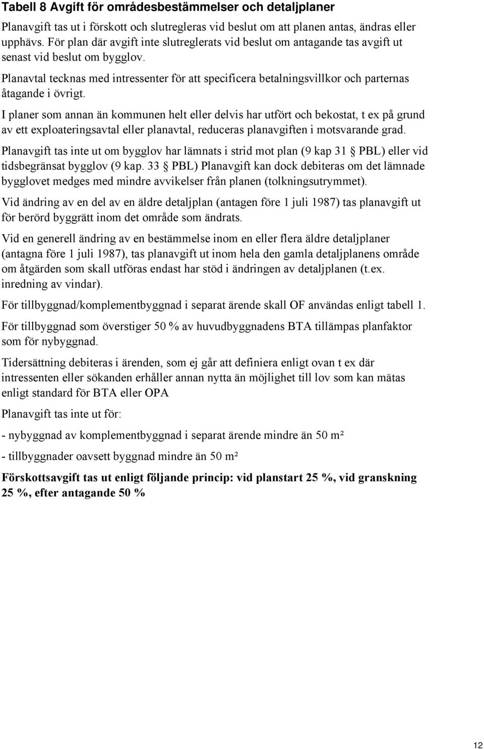 Planavtal tecknas med intressenter för att specificera betalningsvillkor och parternas åtagande i övrigt.