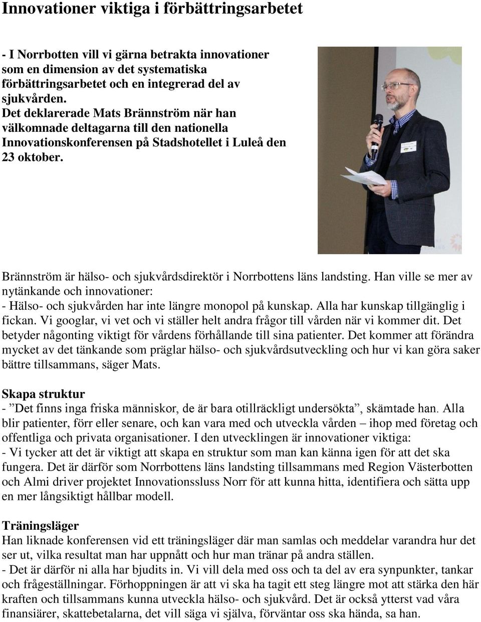 Brännström är hälso- och sjukvårdsdirektör i Norrbottens läns landsting. Han ville se mer av nytänkande och innovationer: - Hälso- och sjukvården har inte längre monopol på kunskap.
