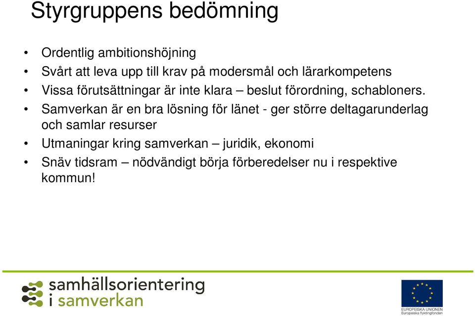 Samverkan är en bra lösning för länet - ger större deltagarunderlag och samlar resurser