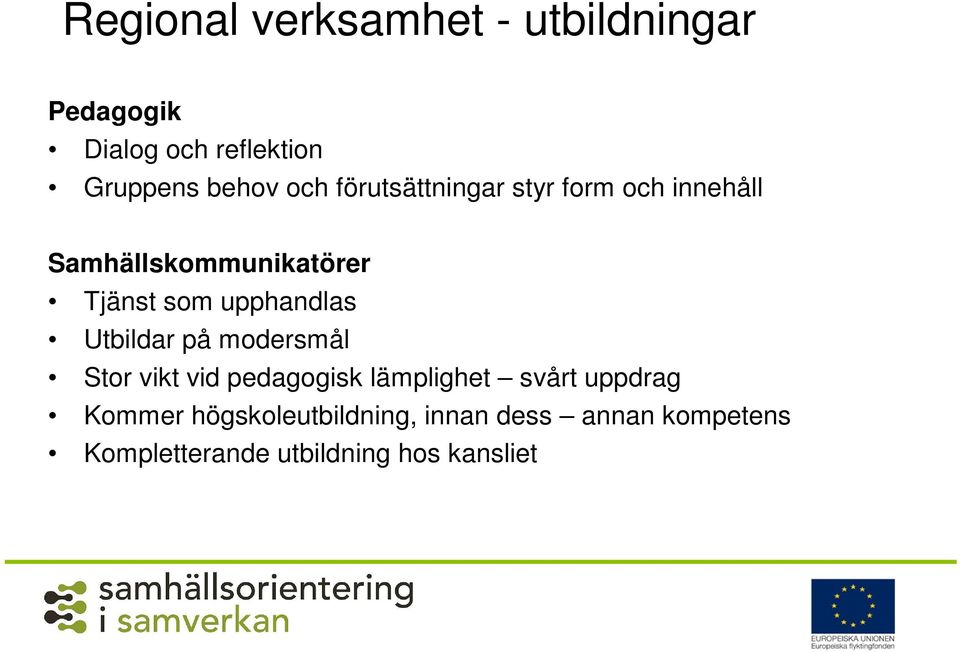 upphandlas Utbildar på modersmål Stor vikt vid pedagogisk lämplighet svårt uppdrag