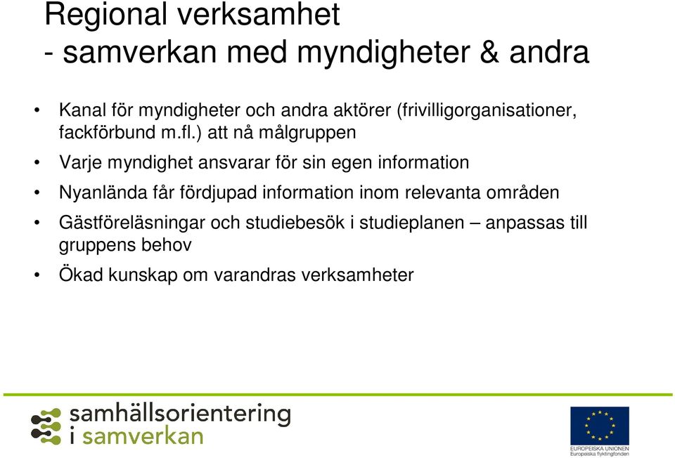 ) att nå målgruppen Varje myndighet ansvarar för sin egen information Nyanlända får fördjupad