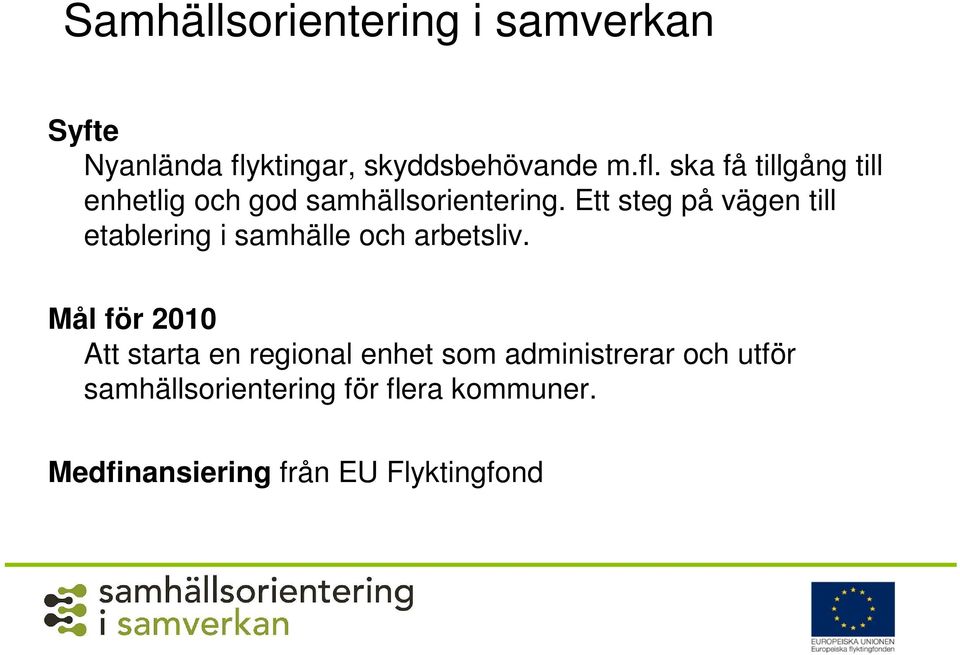 ska få tillgång till enhetlig och god samhällsorientering.