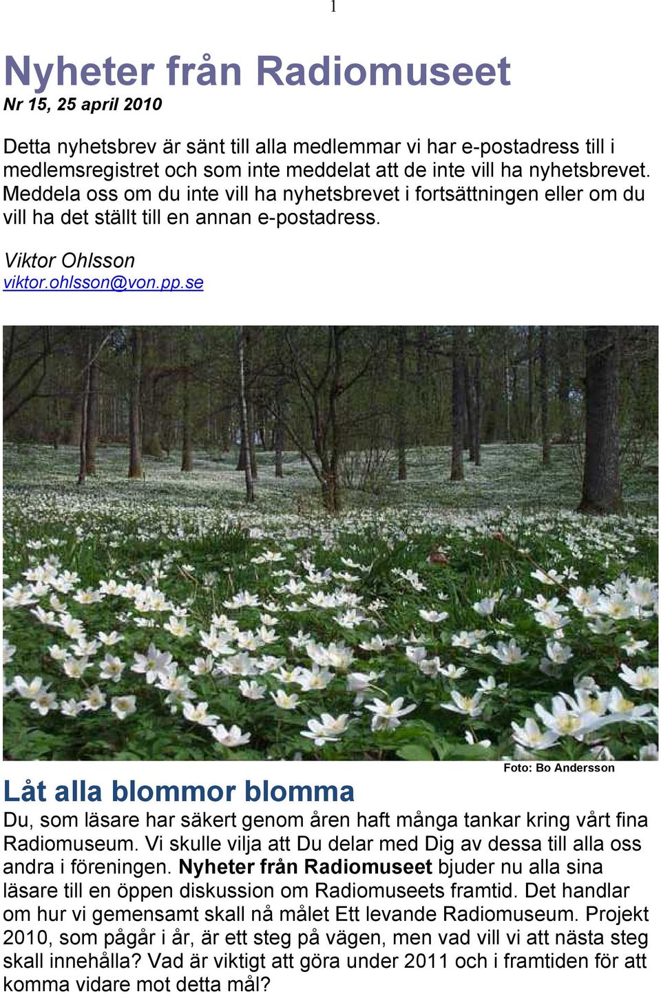 se Foto: Bo Andersson Låt alla blommor blomma Du, som läsare har säkert genom åren haft många tankar kring vårt fina Radiomuseum.