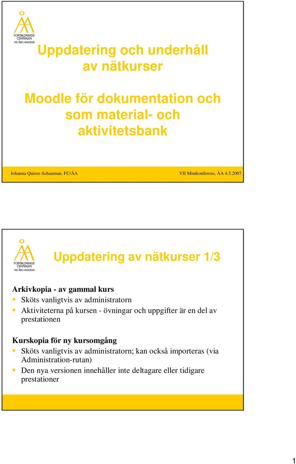 2007 Uppdatering av nätkurser 1/3 Arkivkopia - av gammal kurs Sköts vanligtvis av administratorn Aktiviteterna på kursen -