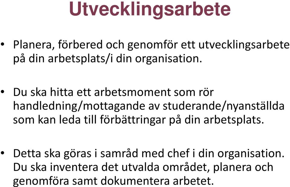 Du ska hitta ett arbetsmoment som rör handledning/mottagande av studerande/nyanställda som kan