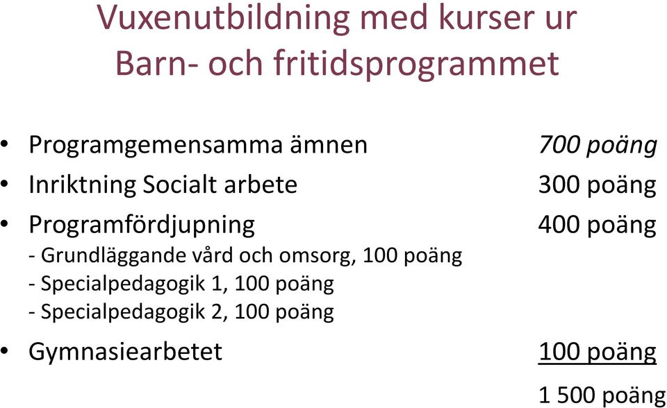 och omsorg, 100 poäng - Specialpedagogik 1, 100 poäng - Specialpedagogik