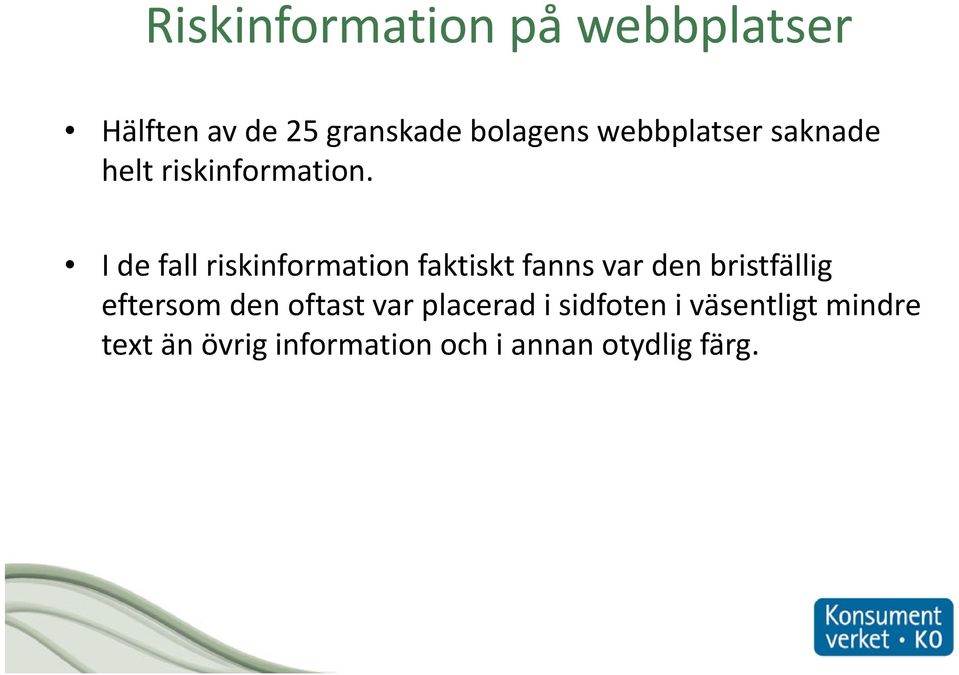 I de fall riskinformation faktiskt fanns var den bristfällig eftersom