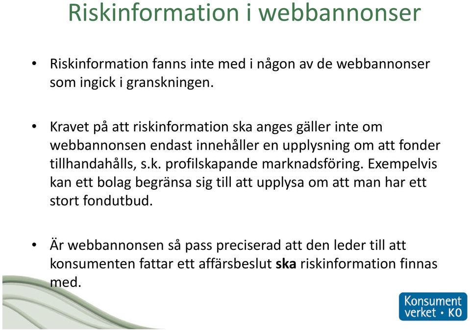 tillhandahålls, s.k. profilskapande marknadsföring.