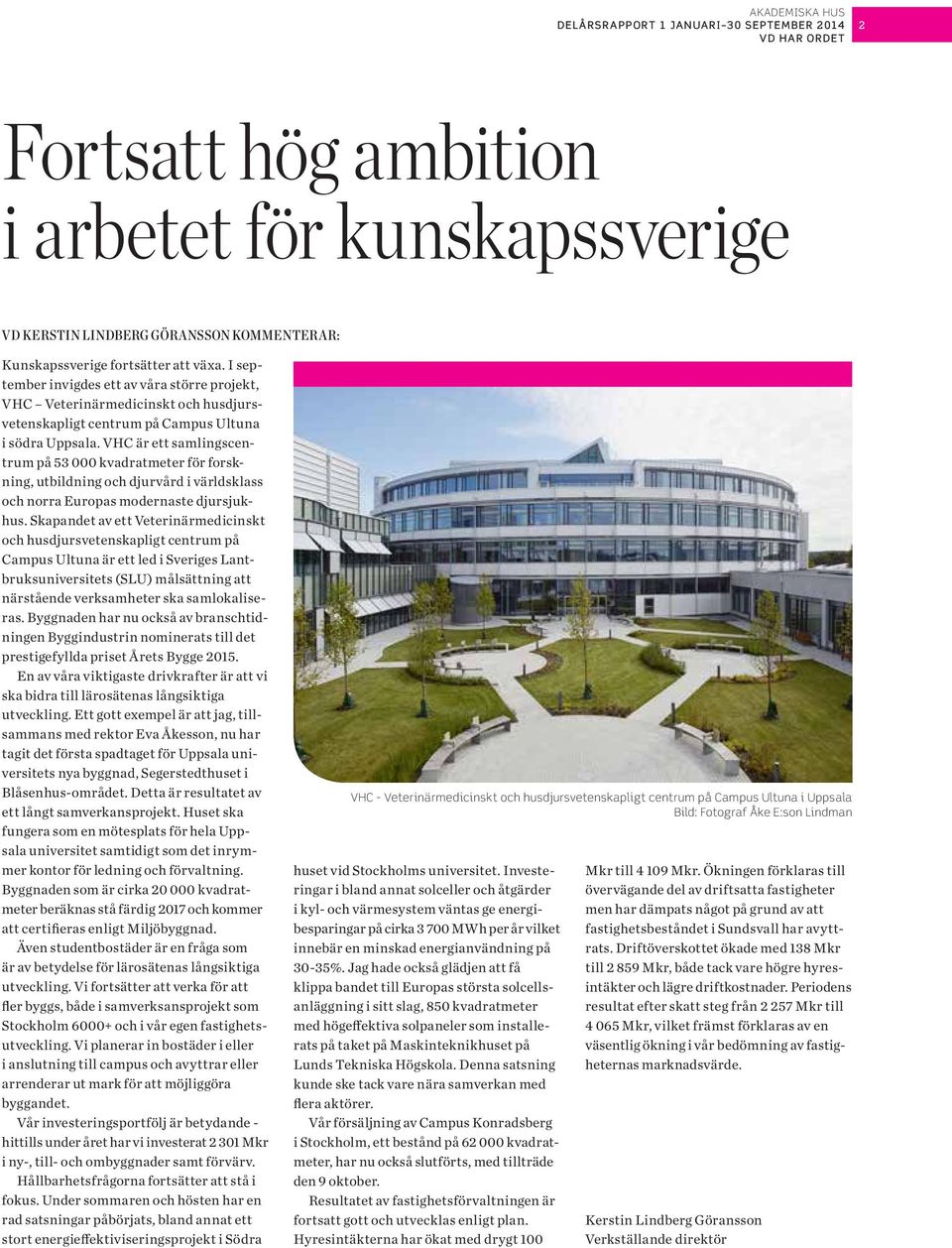 VHC är ett samlingscentrum på 53 kvadratmeter för forskning, utbildning och djurvård i världsklass och norra Europas modernaste djursjukhus.