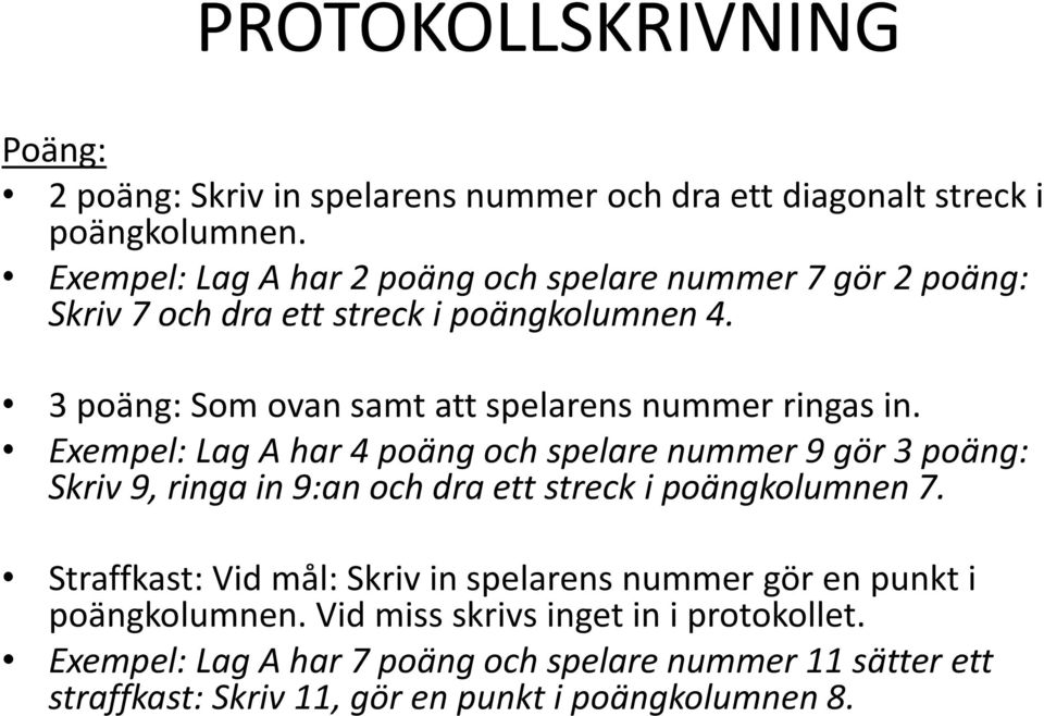 3 poäng: Som ovan samt att spelarens nummer ringas in.