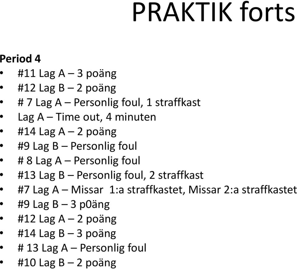 Personlig foul #13 Lag B Personlig foul, 2 straffkast #7 Lag A Missar 1:a straffkastet, Missar