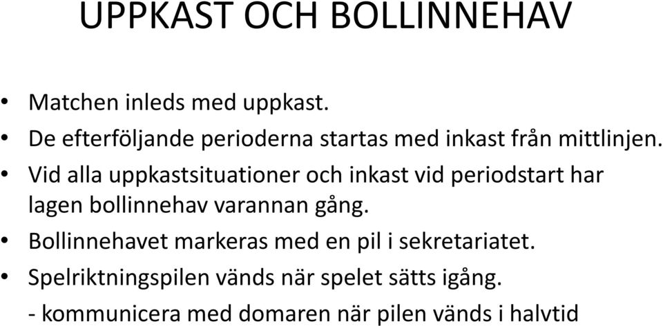 Vid alla uppkastsituationer och inkast vid periodstart har lagen bollinnehav varannan