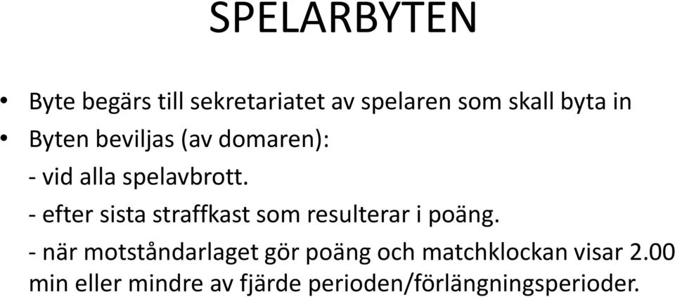 - efter sista straffkast som resulterar i poäng.