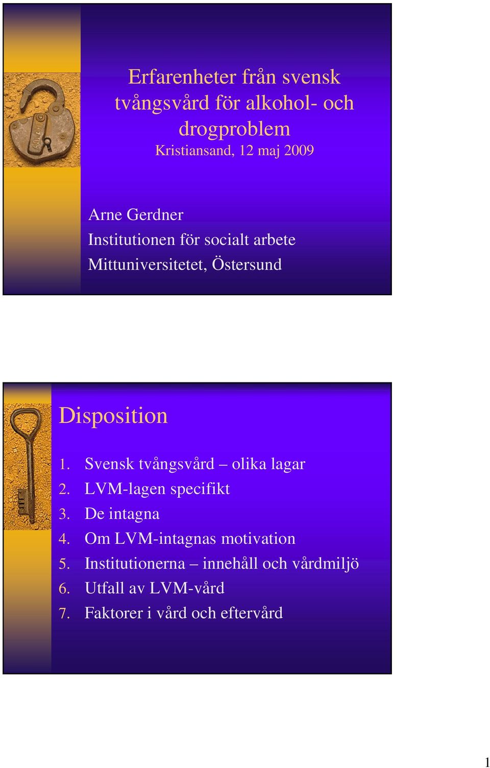 Svensk tvångsvård olika lagar 2. LM-lagen specifikt 3. De intagna 4.