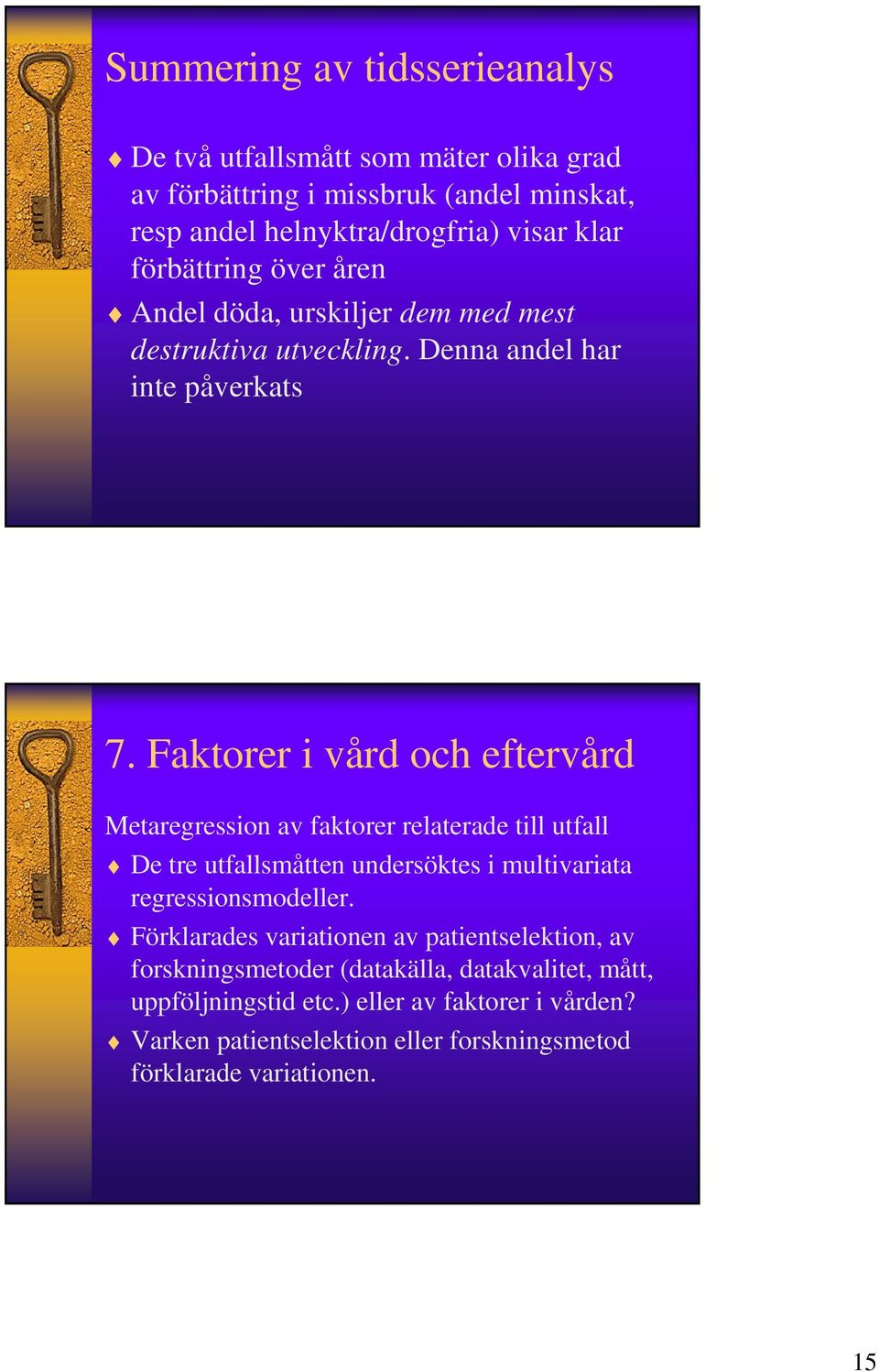Faktorer i vård och eftervård Metaregression av faktorer relaterade till utfall De tre utfallsmåtten undersöktes i multivariata regressionsmodeller.