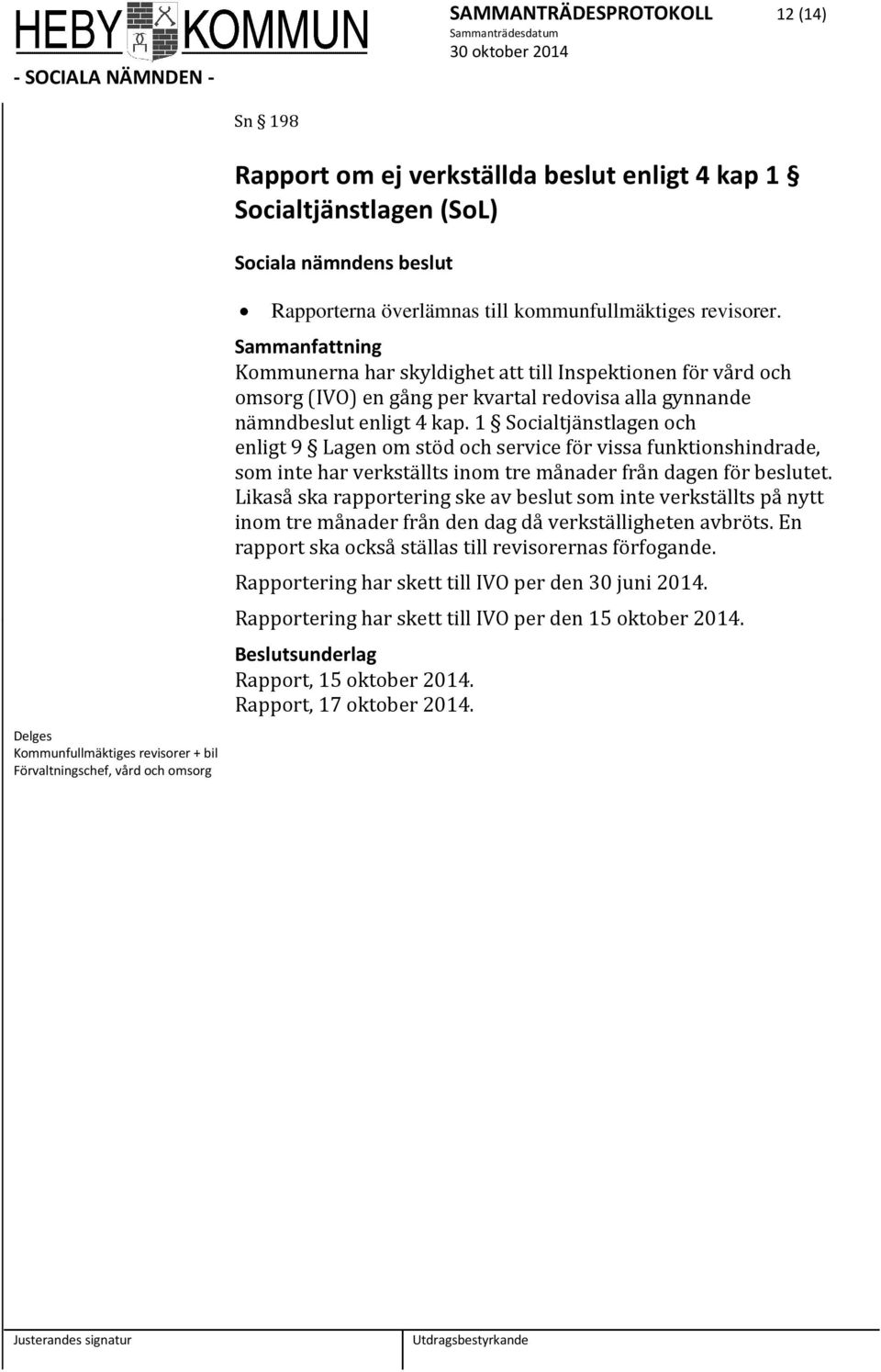 Sammanfattning Kommunerna har skyldighet att till Inspektionen för vård och omsorg (IVO) en gång per kvartal redovisa alla gynnande nämndbeslut enligt 4 kap.