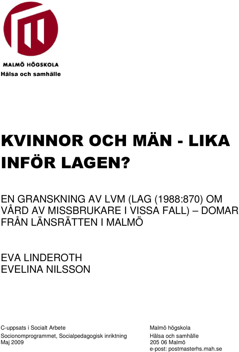 LÄNSRÄTTEN I MALMÖ EVA LINDEROTH EVELINA NILSSON C-uppsats i Socialt Arbete