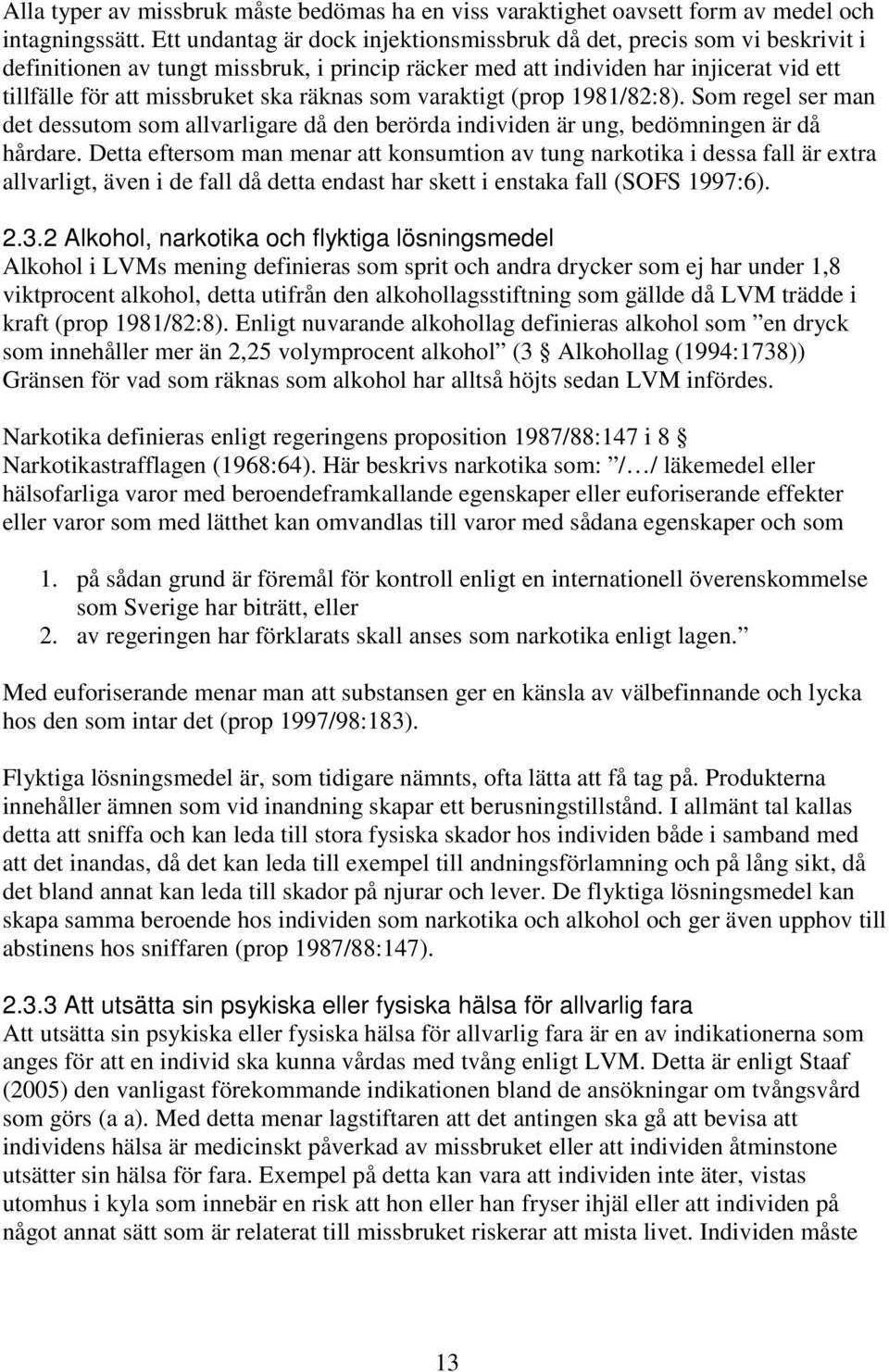 räknas som varaktigt (prop 1981/82:8). Som regel ser man det dessutom som allvarligare då den berörda individen är ung, bedömningen är då hårdare.