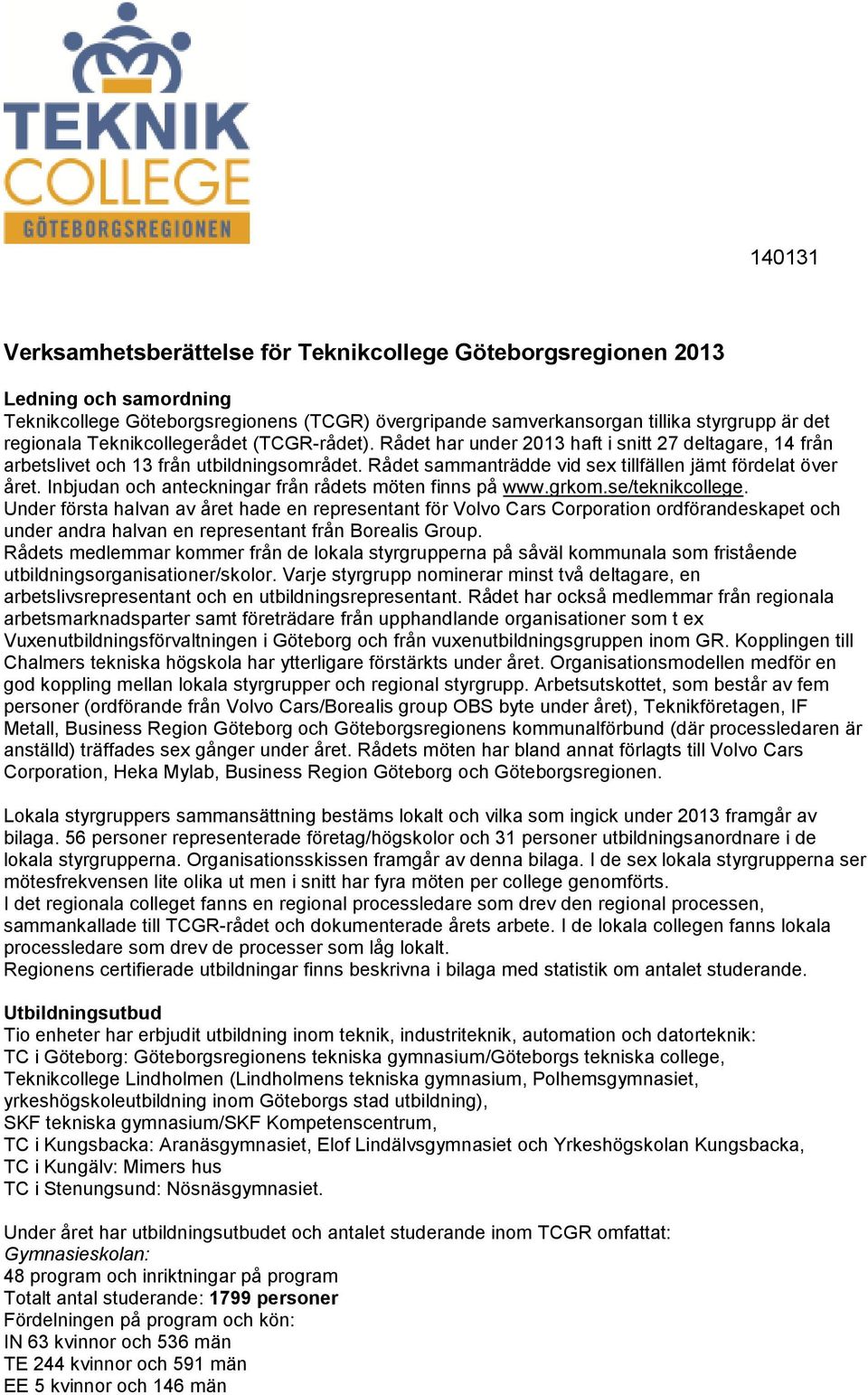 Inbjudan och anteckningar från rådets möten finns på www.grkom.se/teknikcollege.