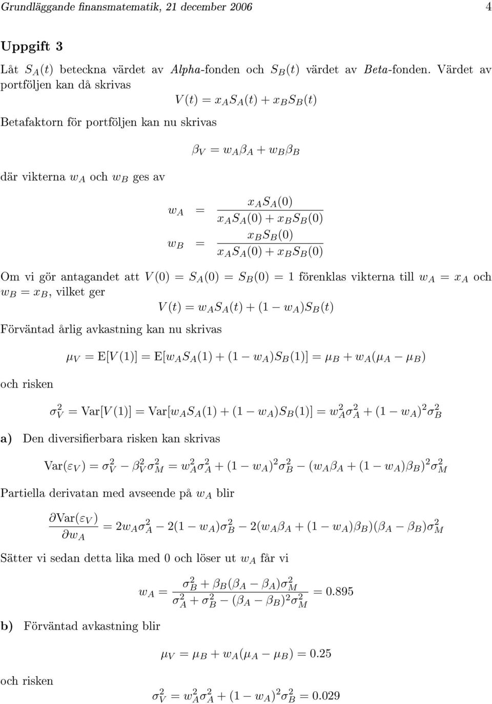 (0) + x B S B (0) x B S B (0) x A S A (0) + x B S B (0) Om vi gör antagandet att V (0) = S A (0) = S B (0) = 1 förenklas vikterna till w A = x A och w B = x B, vilket ger V (t) = w A S A (t) + (1 w A