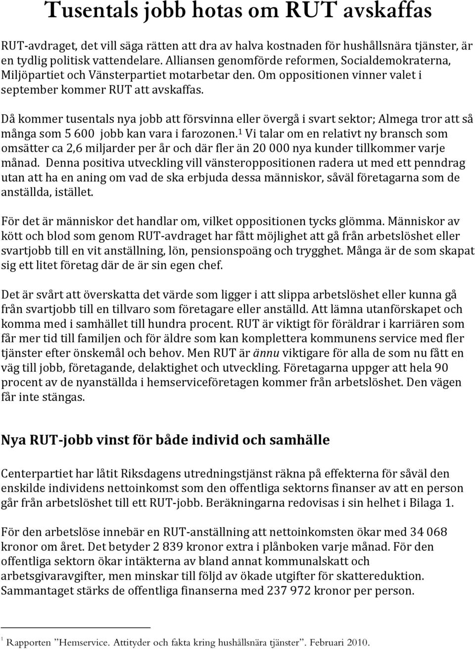 Då kommer tusentals nya jobb att försvinna eller övergå i svart sektor; Almega tror att så många som 5 600 jobb kan vara i farozonen.