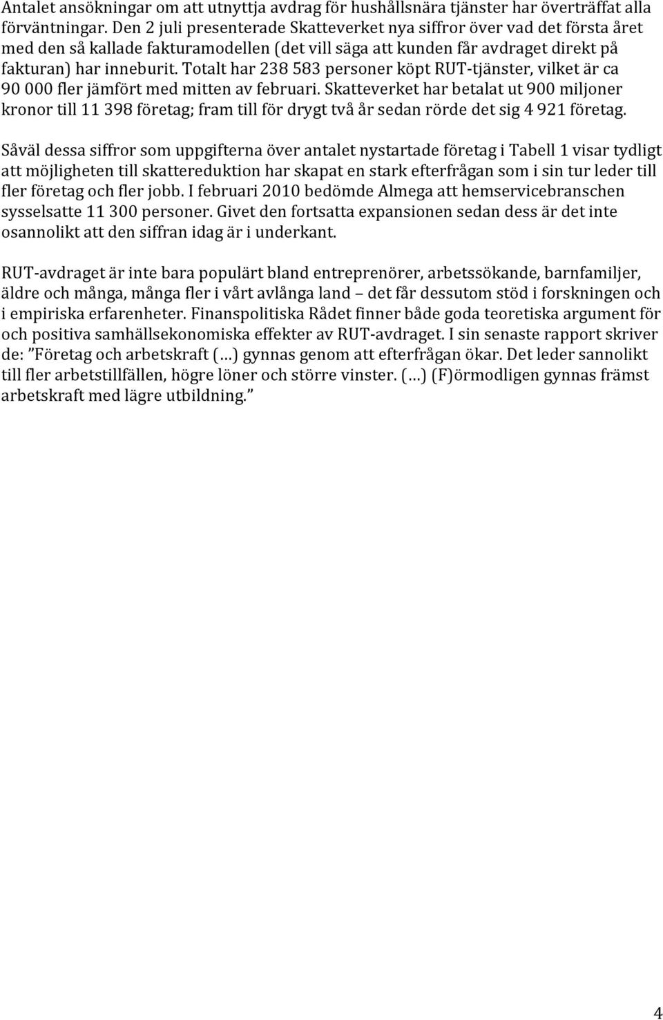 Totalt har 238 583 personer köpt RUT-tjänster, vilket är ca 90 000 fler jämfört med mitten av februari.