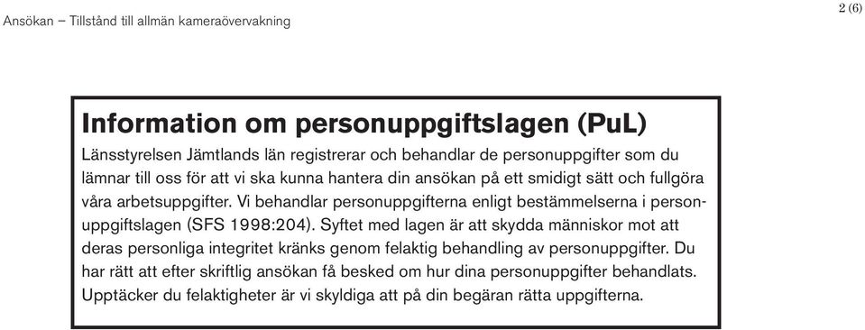 Vi behandlar personuppgifterna enligt bestämmelserna i personuppgiftslagen (SFS 1998:204).