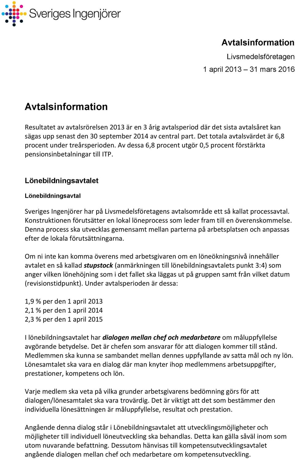 Lönebildningsavtalet Lönebildningsavtal Sveriges Ingenjörer har på Livsmedelsföretagens avtalsområde ett så kallat processavtal.