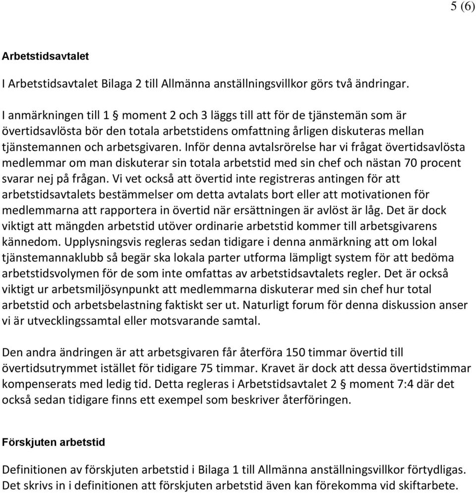 Inför denna avtalsrörelse har vi frågat övertidsavlösta medlemmar om man diskuterar sin totala arbetstid med sin chef och nästan 70 procent svarar nej på frågan.