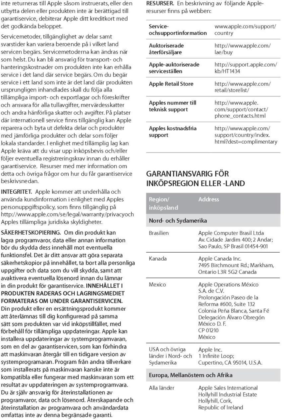 Du kan bli ansvarig för transport- och hanteringskostnader om produkten inte kan erhålla service i det land där service begärs.