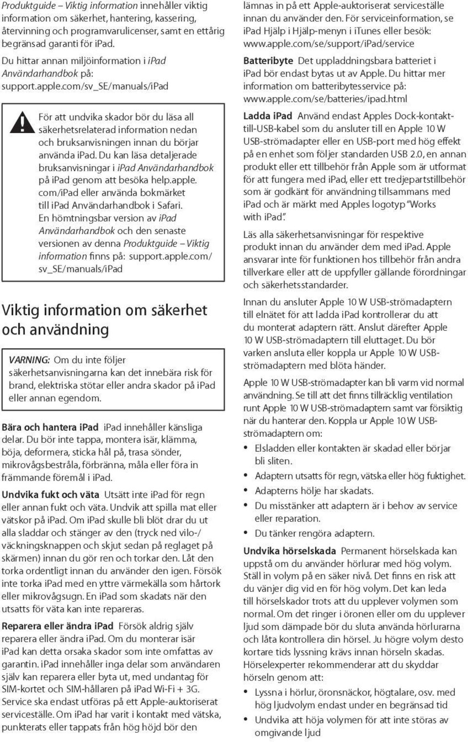 com/sv_se/manuals/ipad För att undvika skador bör du läsa all ± säkerhetsrelaterad information nedan och bruksanvisningen innan du börjar använda ipad.