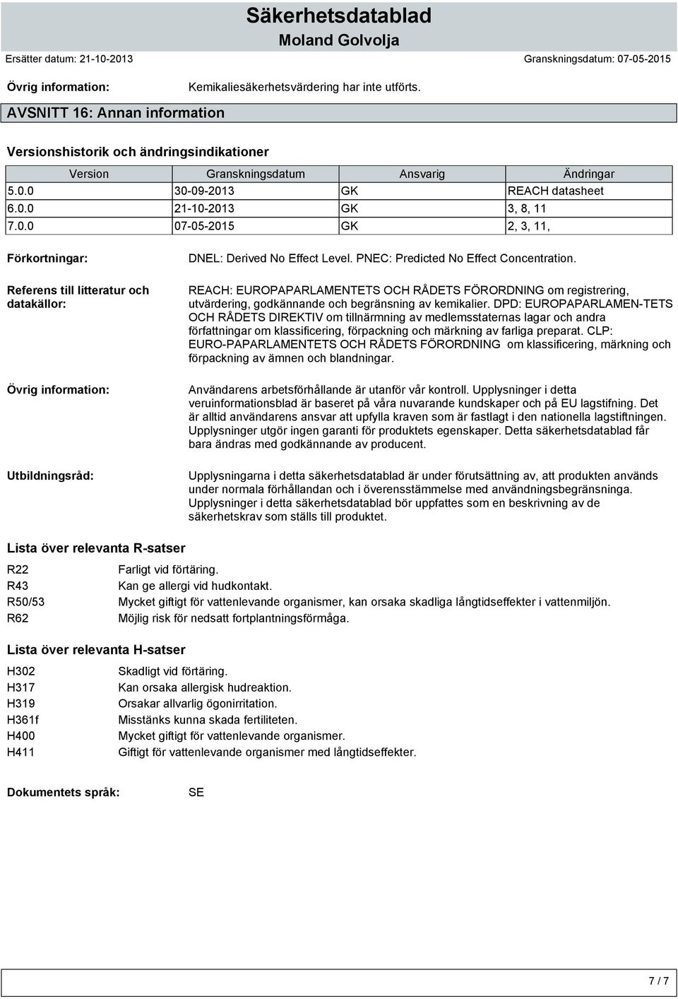 REACH: EUROPAPARLAMENTETS OCH RÅDETS FÖRORDNING om registrering, utvärdering, godkännande och begränsning av kemikalier.
