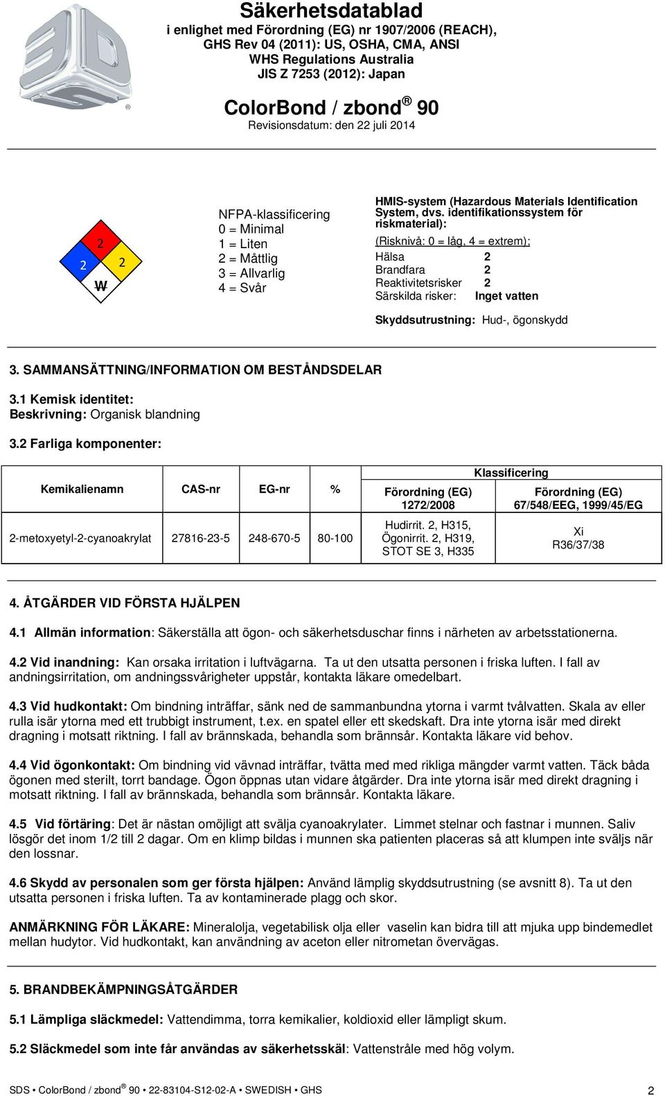SAMMANSÄTTNING/INFORMATION OM BESTÅNDSDELAR 3.1 Kemisk identitet: Beskrivning: Organisk blandning 3.