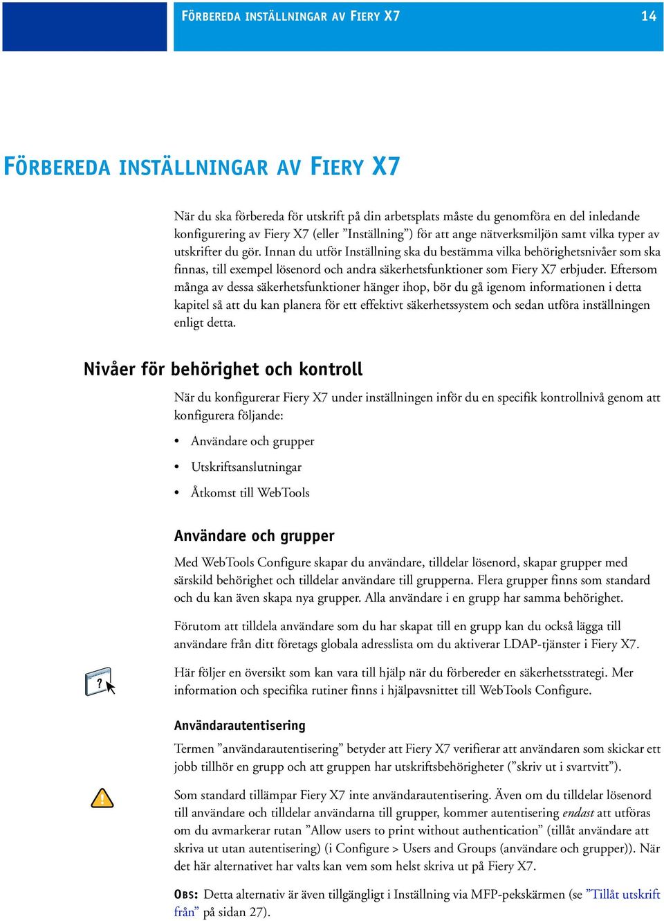 Innan du utför Inställning ska du bestämma vilka behörighetsnivåer som ska finnas, till exempel lösenord och andra säkerhetsfunktioner som Fiery X7 erbjuder.