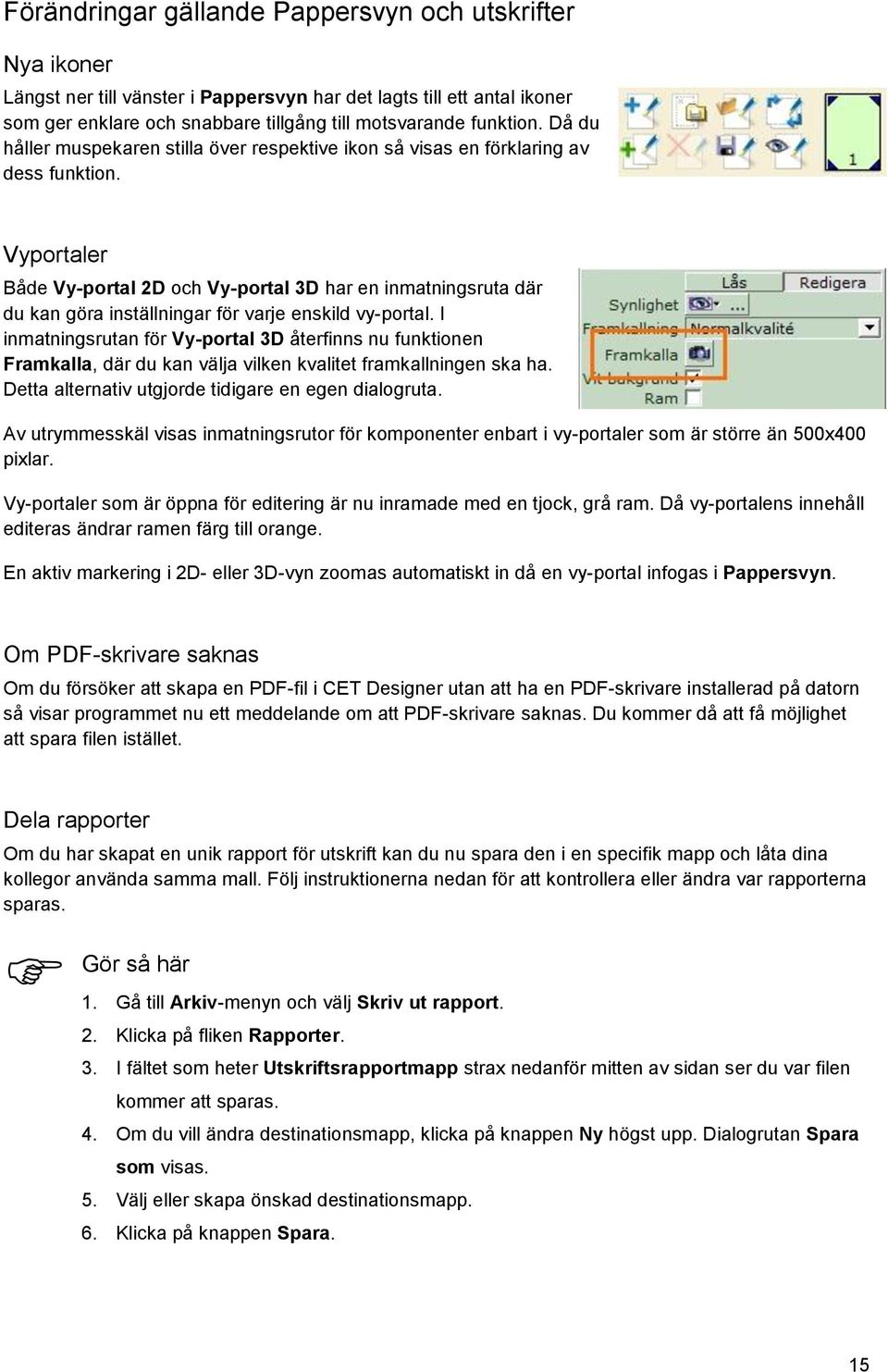 Vyportaler Både Vy-portal 2D och Vy-portal 3D har en inmatningsruta där du kan göra inställningar för varje enskild vy-portal.