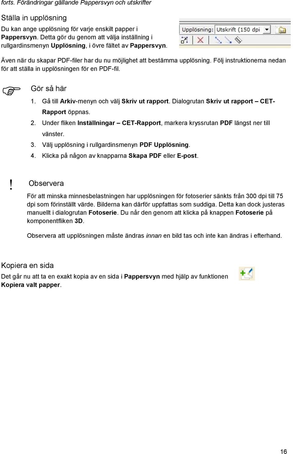 Följ instruktionerna nedan för att ställa in upplösningen för en PDF-fil. 1. Gå till Arkiv-menyn och välj Skriv ut rapport. Dialogrutan Skriv ut rapport CET- Rapport öppnas. 2.