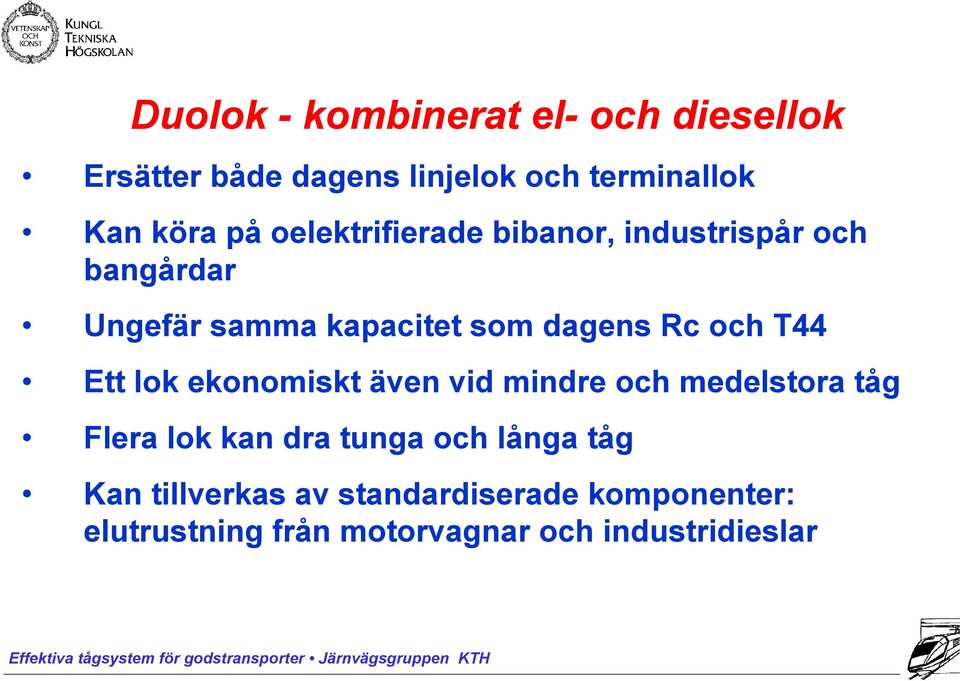 T44 Ett lok ekonomiskt även vid mindre och medelstora tåg Flera lok kan dra tunga och långa tåg