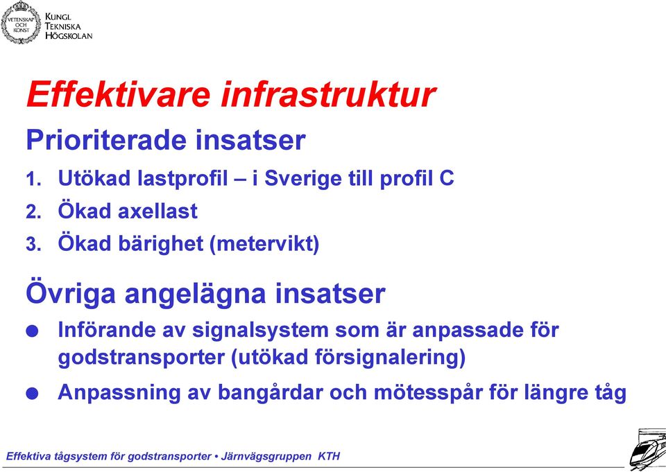 Ökad bärighet (metervikt) Övriga angelägna insatser Införande av