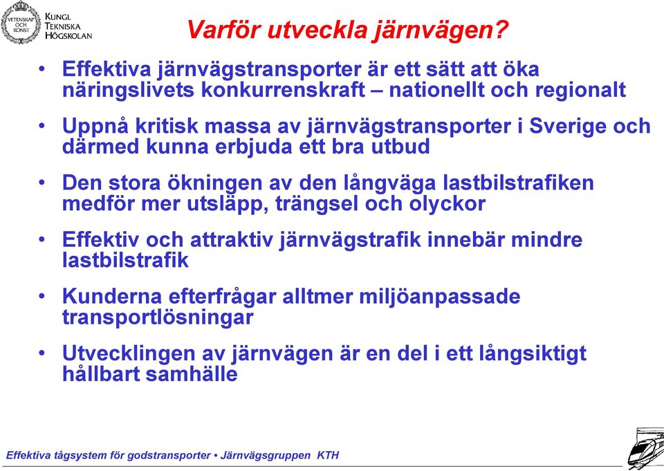 järnvägstransporter i Sverige och därmed kunna erbjuda ett bra utbud Den stora ökningen av den långväga lastbilstrafiken medför