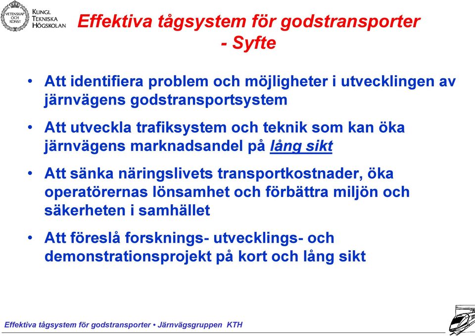 på lång sikt Att sänka näringslivets transportkostnader, öka operatörernas lönsamhet och förbättra miljön