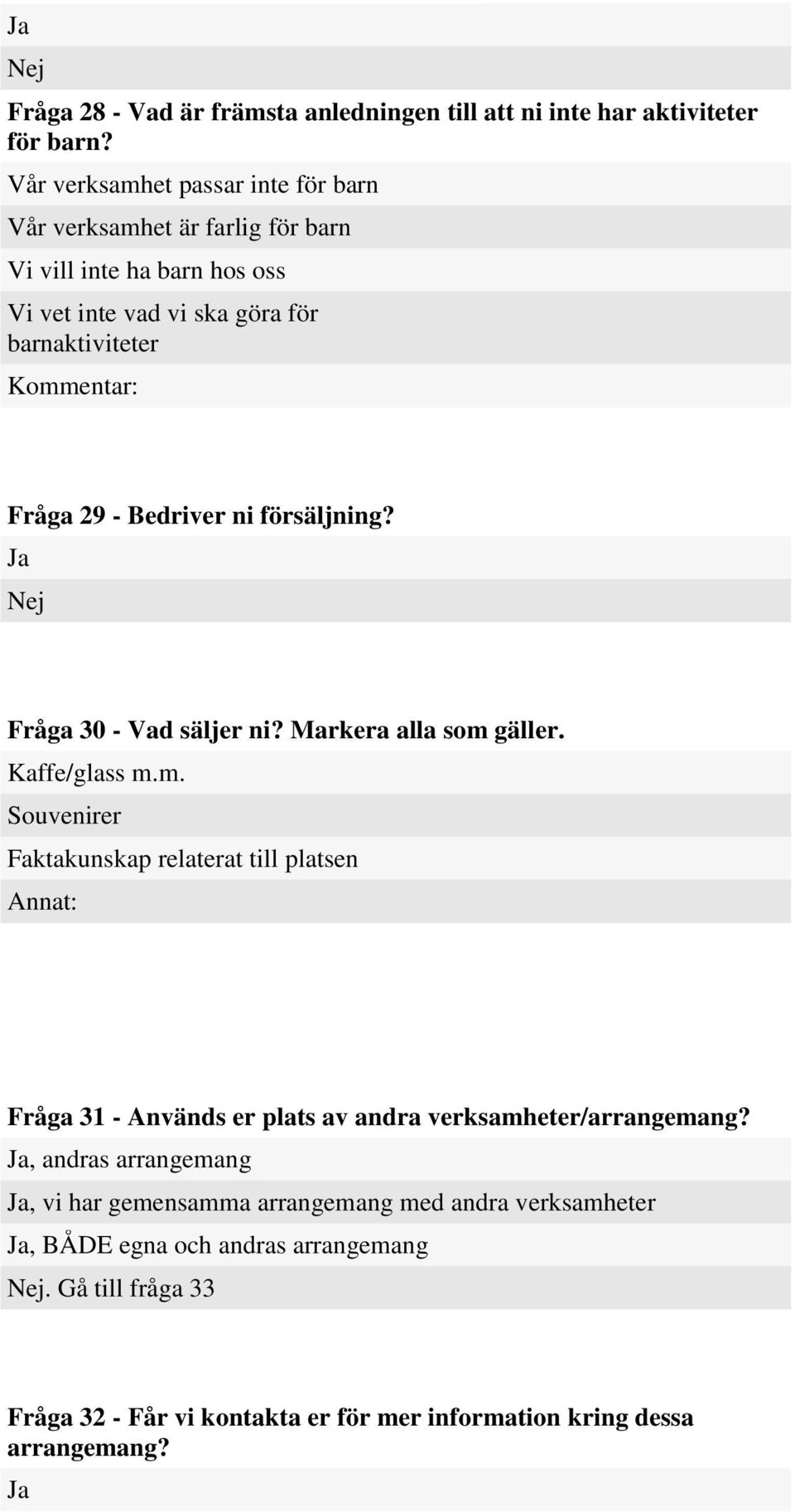 Bedriver ni försäljning? Fråga 30 - Vad säljer ni? Markera alla som 