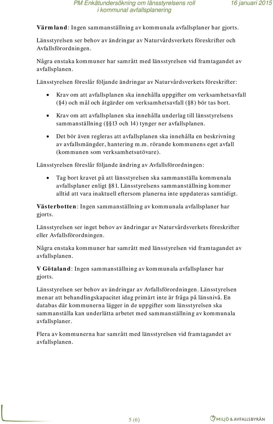 om verksamhetsavfall ( 4) och mål och åtgärder om verksamhetsavfall ( 8) bör tas bort.